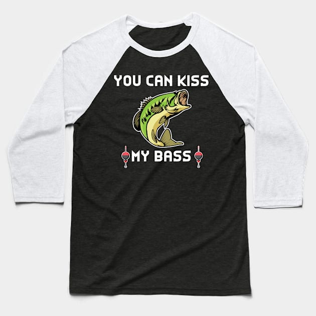 You Can Kiss My Bass Fishing Design Baseball T-Shirt by TeeShirt_Expressive